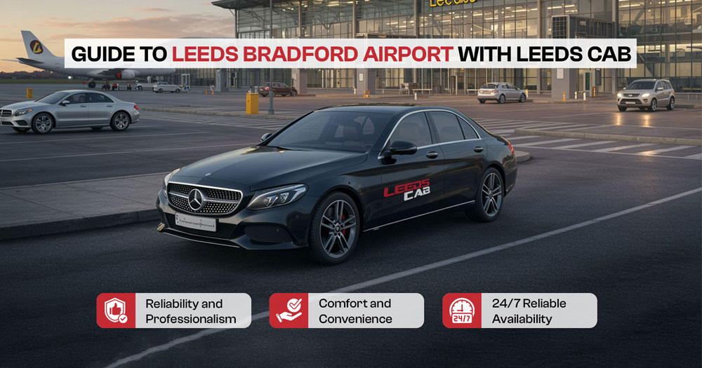 A Guide to Travelling to Leeds Bradford Airport with Leeds Cab 