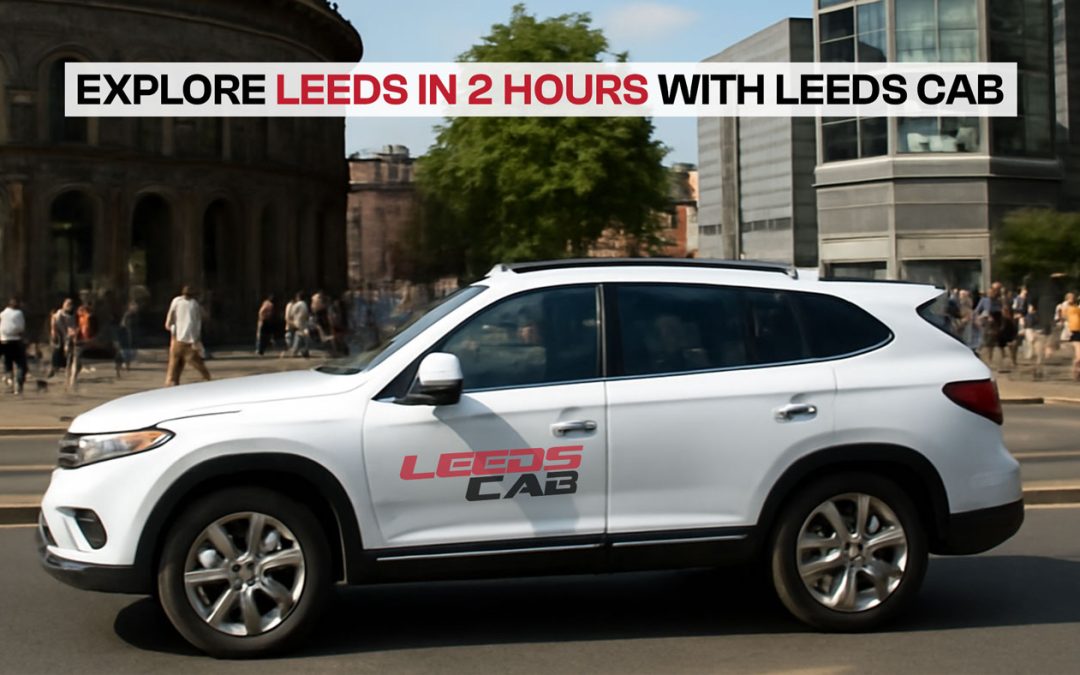 Explore Leeds in 2 hours with Leeds Cab. A white SUV with Leeds Cab branding drives through the city.