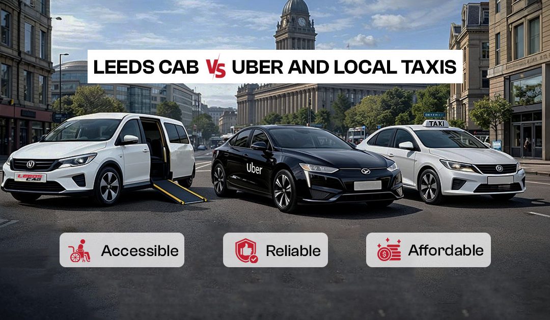 Comparison of Leeds Cab, Uber, and local taxis emphasizing accessibility, reliability, and affordability.