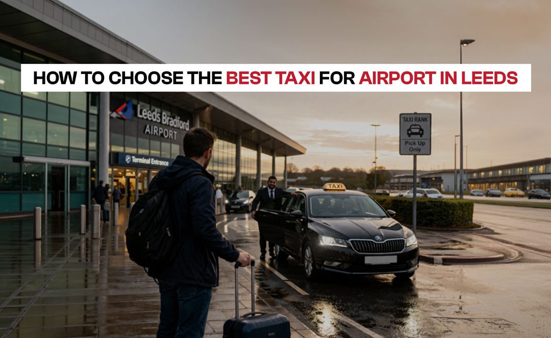 How to Choose the Best Taxi for Airport in Leeds (2026 Guide) 